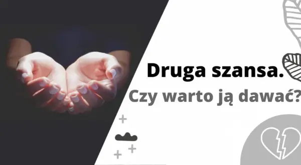 Dłonie wyciągnięte w geście proszenia. Tekst: "Druga szansa. Czy warto ją dawać?". Czasem lepiej wiedzieć, kiedy nie dawać drugiej szansy.