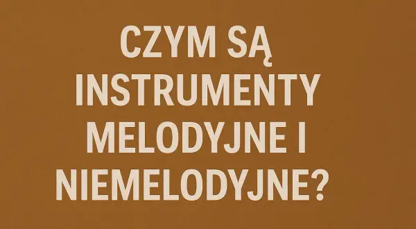 Czym są instrumenty perkusyjne melodyczne i niemelodyczne? Tekst na brązowym tle.