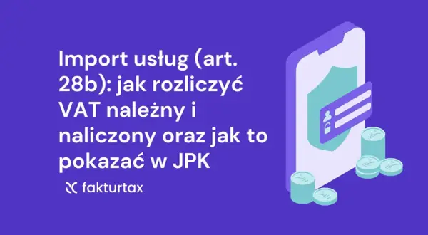 Import usług (art. 28b): rozliczenie VAT należnego i naliczonego, prezentacja w JPK. Grafika z ikoną telefonu, tarczy i monet.