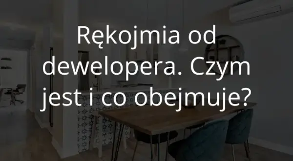 Gwarancja dewelopera ile lat? Sprawdź, co musisz wiedzieć!
