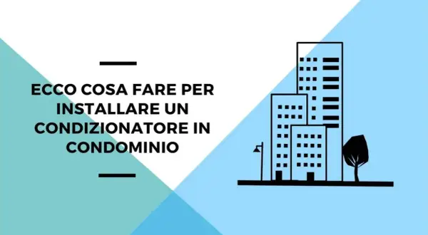 Guida al montaggio condizionatore in condominio: istruzioni e consigli per un'installazione a regola d'arte.