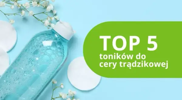 Jaki tonik do cery trądzikowej? Ranking, składniki, porady eksperta