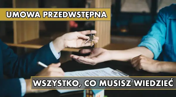 Przekazanie kluczy do nowego domu po podpisaniu umowy przedwstępnej. Wszystko, co musisz wiedzieć o tym ważnym dokumencie.