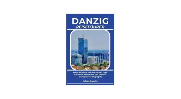 Danzig Reiseführer: Ihre besten Danzig Urlaub Erfahrungen mit Tipps für Abenteuer und Highlights.