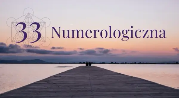 Numerologia 33 i 11 związek: jak liczby mistrzowskie wpływają na relacje?