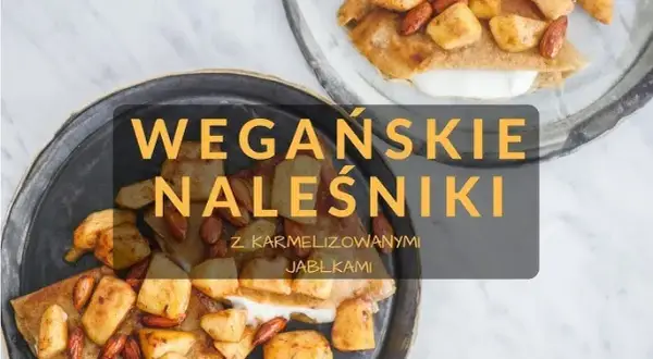 Jak zrobić wegańskie naleśniki, które zachwycą każdego smakosza