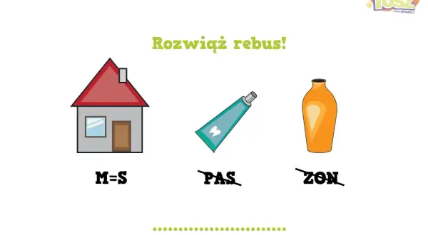 Rozwiąż rebus dla 7 latka: dom (M=S) + pasta do zębów (PAS) + wazon (ZON).