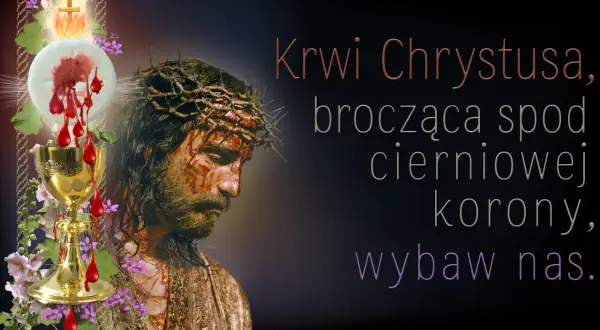 Krótka modlitwa o zdrowie: Krwi Chrystusa, brocząca spod cierniowej korony, wybaw nas.