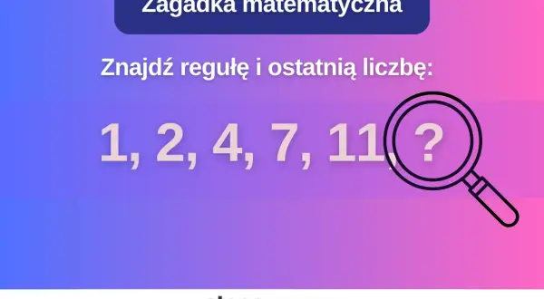 Matematyczna zagadka: znajdź regułę i ostatnią liczbę w ciągu 1, 2, 4, 7, 11, ?.