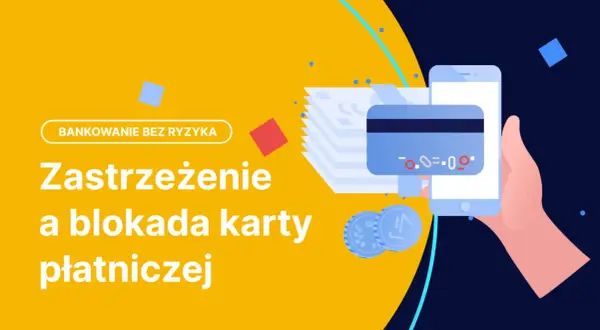 Zastrzeżenie i blokada karty płatniczej. Bezpieczne bankowanie bez ryzyka.
