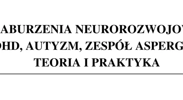Zespół Aspergera: Choroba psychiczna czy zaburzenie neurorozwojowe?