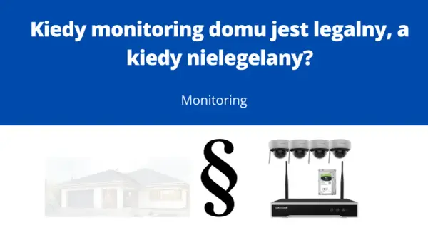 Kamera na posesji przepisy: dom, paragraf i sprzęt do monitoringu. Kiedy monitoring domu jest legalny, a kiedy nielegalny?