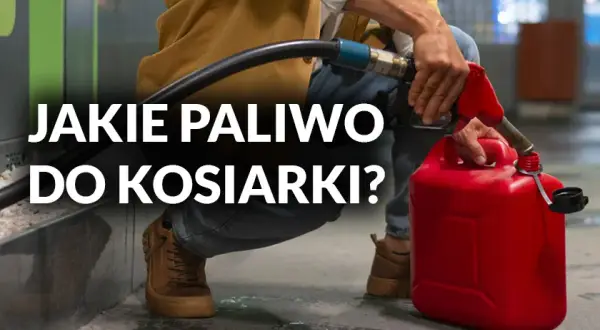 Jakie paliwo do kosiarki? Benzyna 95, 98, E10 poradnik