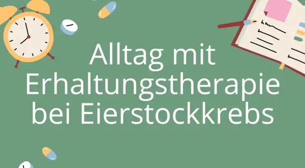 Alltag mit Erhaltungstherapie bei Eierstockkrebs. Ein Wecker, Pillen und ein Notizbuch symbolisieren die tägliche Routine.