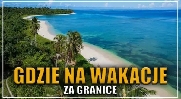 Tanie wakacje 2026: Gdzie polecieć, by nie zbankrutować?