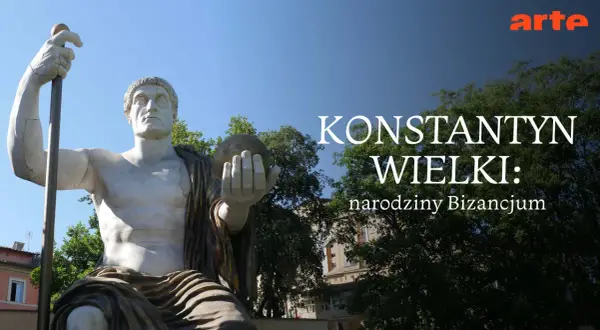 Kolosalny posąg cesarza Konstantyna Wielkiego, trzymającego kulę i berło, zapowiada narodziny Bizancjum.