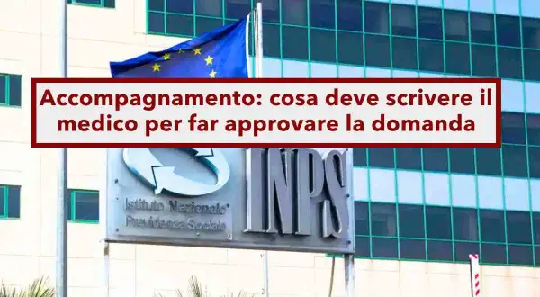 Edificio INPS con bandiera UE. Testo: "Accompagnamento: cosa deve scrivere il medico per far approvare la domanda". Utile per patologie per indennità accompagnamento.