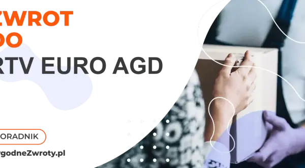 Zwrot do RTV EURO AGD. Poradnik WygodneZwroty.pl - łatwy proces zwrotu zakupów.