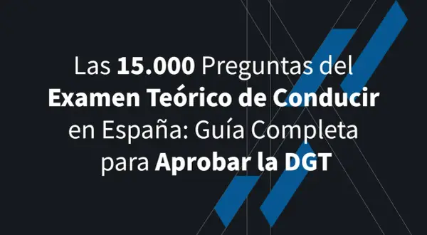Las 15.000 preguntas del examen teórico de conducir en España. Guía completa para aprobar la DGT.
