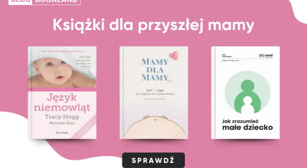 Książki dla przyszłej mamy: "Język niemowląt", "Mamy dla mamy" i "Jak zrozumieć małe dziecko".