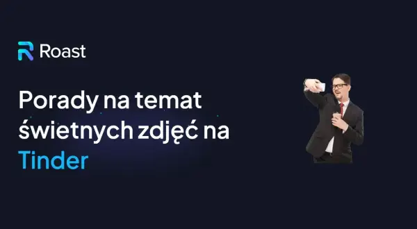 Jak zrobić idealne zdjęcia na Tinderze? Praktyczny przewodnik