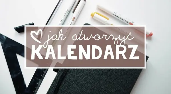 Jak zrobić kalendarz z zeszytu - prosty sposób na osobisty planner