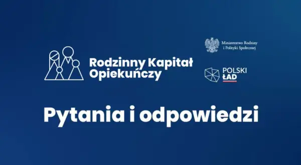 Rodzinny kapitał opiekuńczy: pytania i odpowiedzi. Logo Ministerstwa Rodziny i Polityki Społecznej oraz Polskiego Ładu.