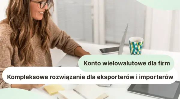 Konto wielowalutowe dla firm: kompleksowe rozwiązanie dla eksporterów i importerów. Kobieta pracuje przy laptopie.