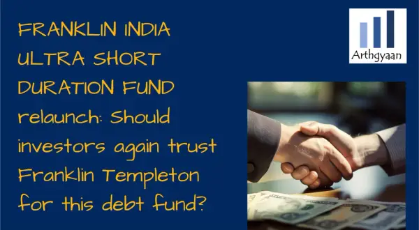 Franklin India Ultra Short Duration Fund relaunch: Czy inwestorzy znów zaufają Franklin Templeton w kwestii tego funduszu dłużnego?