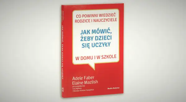 Jak mówić, by dzieci się uczyły? Skuteczne metody motywacji