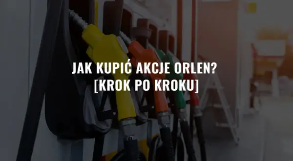 Gdzie kupić akcje Orlenu i uniknąć wysokich prowizji?