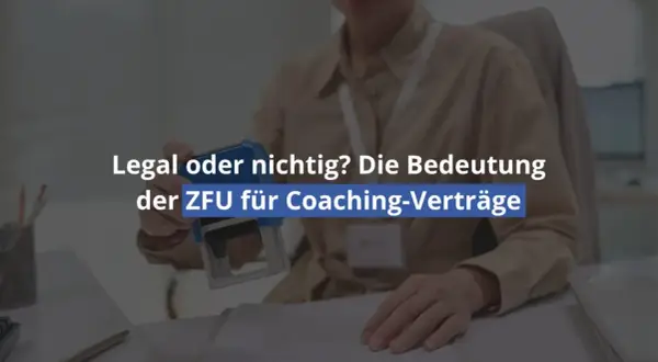 Eine Person siegelt ein Dokument. Der Text lautet: "Legal oder nichtig? Die Bedeutung der ZFU für Coaching-Verträge". Die ZFU-Zertifizierung und Anerkennung sind hierbei zentral.