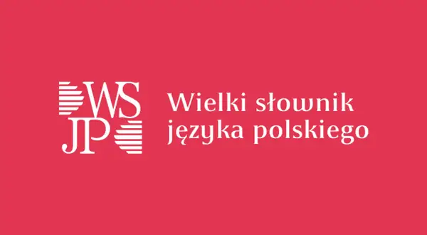 WSJP PAN: Darmowy, naukowy słownik polszczyzny pełny przewodnik