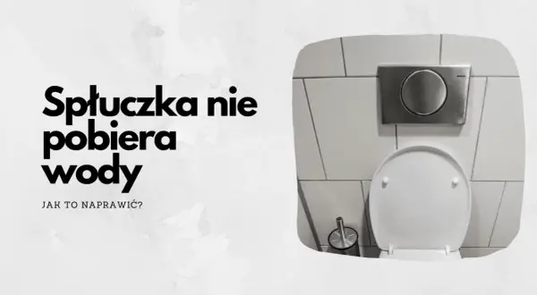 Spłuczka nie pobiera wody? Dowiedz się, co zrobić, gdy spłuczka nie pobiera wody i jak to naprawić. Widok na toaletę i przycisk spłuczki.