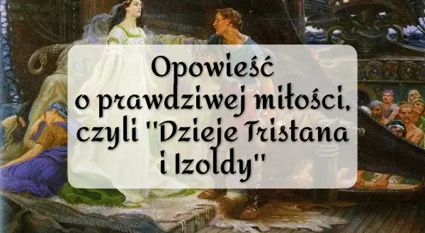 Motyw miłości w Tristanie i Izoldzie: jak uczucie zmienia losy bohaterów