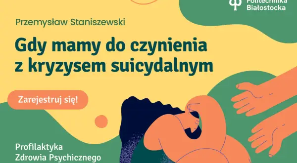 Przemysław Staniszewski o kryzysie suicydalnym. Grafika z dłońmi podającymi pomoc. Zarejestruj się! Profilaktyka Zdrowia Psychicznego.