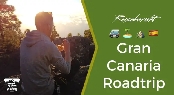 Reisebericht: Gran Canaria Roadtrip. Entdecke Geheimtipps auf dieser Reise mit dem Van. 🚐🌴⛰️🇪🇸