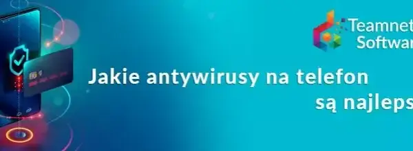 Jaki antywirus na Androida? Ranking i wybór dla pełnej ochrony