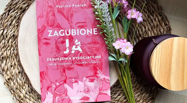Książka "ZAGUBIONE JA. Zaburzenia dysocjacyjne" Pauliny Pawlak, która pomaga zrozumieć i leczyć ten stan.