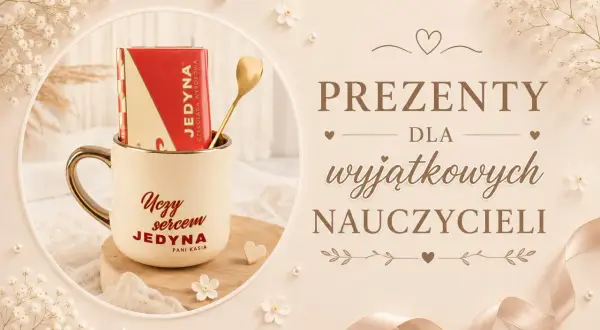 TOP Prezenty dla nauczyciela na koniec roku szkolnego 2026!