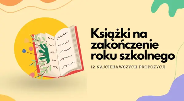 Otwarta książka z kwiatami i liśćmi, tekst "Książki na zakończenie roku szkolnego". Idealne propozycje na prezent.