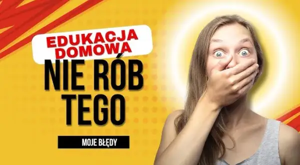Jak mieć nauczanie domowe i uniknąć najczęstszych błędów?
