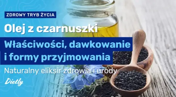 Olejek z czarnuszki: Na co pomaga? Właściwości i zastosowanie