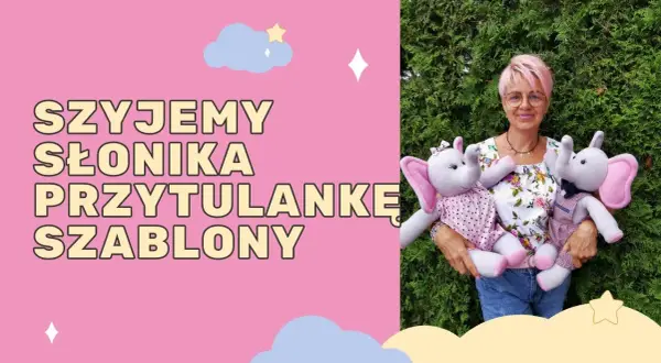 Jak uszyć przytulankę krok po kroku - proste i kreatywne sposoby