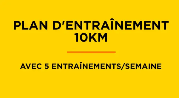 Plan d'entraînement 10km : 5 entraînements par semaine pour atteindre vos objectifs.
