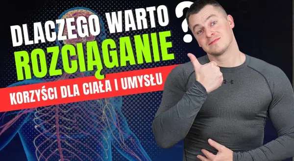 Dlaczego warto się rozciągać? Odkryj korzyści dla zdrowia i ciała