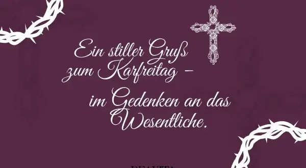 Ein stiller Gruß zum Karfreitag – im Gedenken an das Wesentliche. Was macht man Karfreitag? Ruhe und Besinnung.