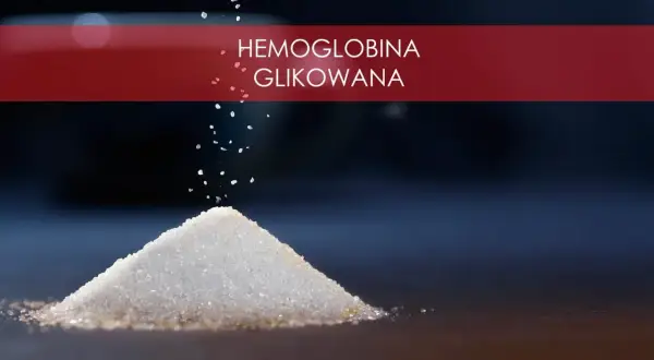 Hemoglobina glikowana – co to za badanie i dlaczego jest ważne?
