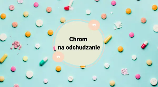Kolorowe tabletki i kapsułki na niebieskim tle. W centrum napis "Chrom na odchudzanie", sugerujący dawkowanie.