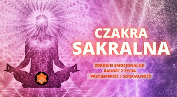 Czakra seksualna: Jak zbalansować ją dla lepszego życia emocjonalnego
